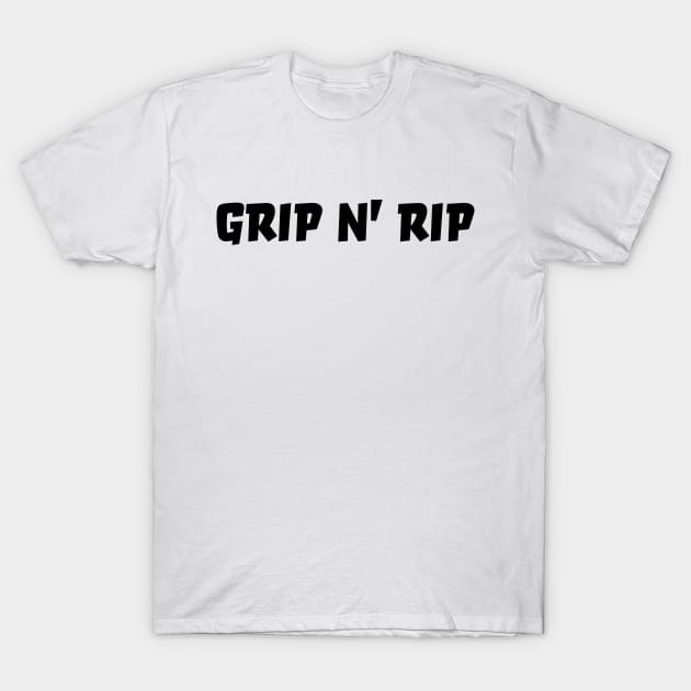 GRIP AND RIP T-Shirt by robertkask